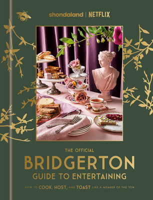 The Official Bridgerton Guide to Entertaining: How to Cook, Host, and Toast Like a Member of the Ton - Emily Timberlake