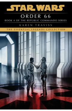 Coperta cărții 'Order 66: Star Wars Legends (Republic Commando): A Republic Commando Novel - Karen Traviss'