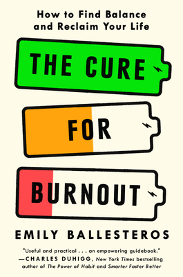 The Cure for Burnout: How to Build Better Habits, Find Balance, and Reclaim Your Life - Emily Ballesteros