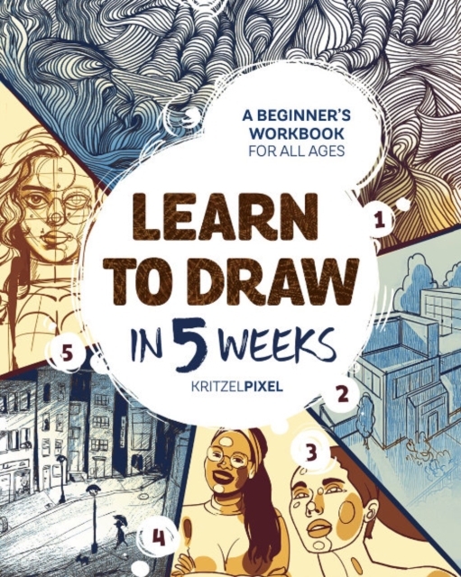 Learn to Draw in 5 Weeks: A Beginner's Workbook for All Ages - Kritzelpixel