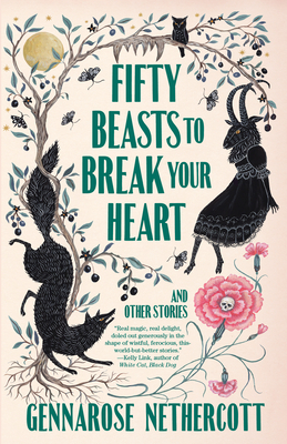 Fifty Beasts to Break Your Heart: And Other Stories - Gennarose Nethercott