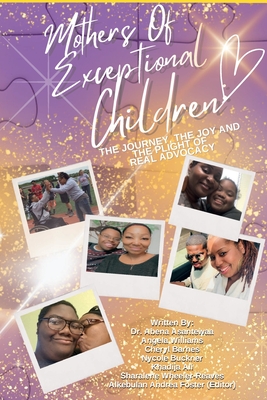 Mothers of Exceptional Children: The Journey, The Joy and the Plight of Real Advocacy - Khadija Ali-wilson
