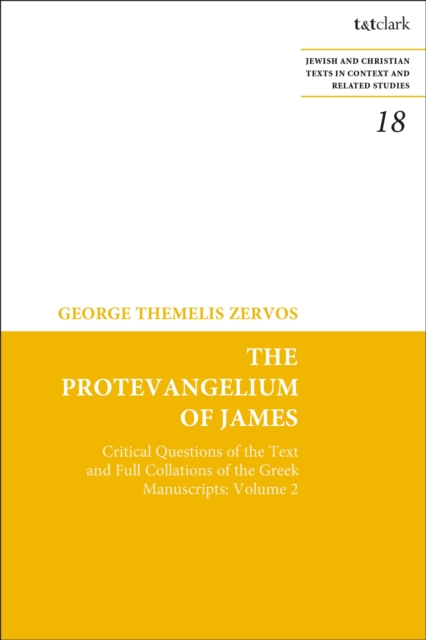 The Protevangelium of James: Critical Questions of the Text and Full Collations of the Greek Manuscripts: Volume 2 - George T. Zervos