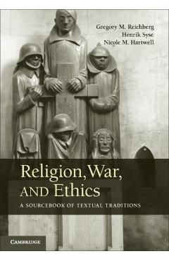 Poza produsului Religion, War, and Ethics: A Sourcebook of Textual Traditions - Gregory M. Reichberg