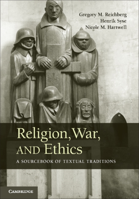 Religion, War, and Ethics: A Sourcebook of Textual Traditions - Gregory M. Reichberg