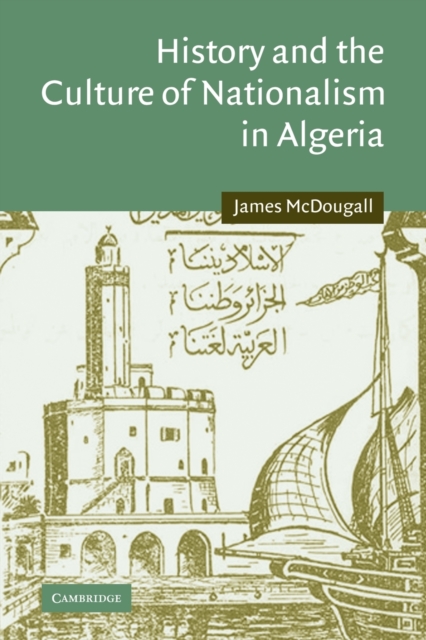 History and the Culture of Nationalism in Algeria - James Mcdougall