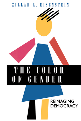 The Color of Gender: Reimaging Democracy - Zillah R. Eisenstein