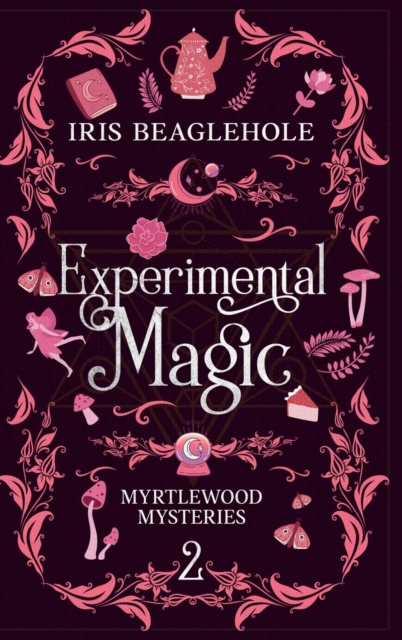 Experimental Magic: Myrtlewood Mysteries book two (special hardback edition) - Iris Beaglehole
