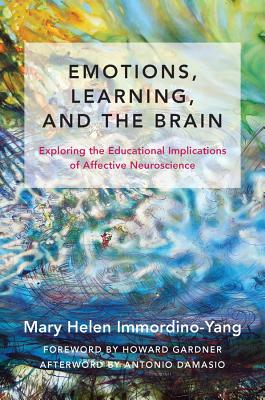 Emotions, Learning, and the Brain: Exploring the Educational Implications of Affective Neuroscience - Mary Helen Immordino-yang