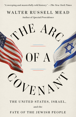The Arc of a Covenant: The United States, Israel, and the Fate of the Jewish People - Walter Russell Mead