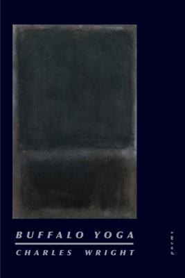 Buffalo Yoga: Poems - Charles Wright