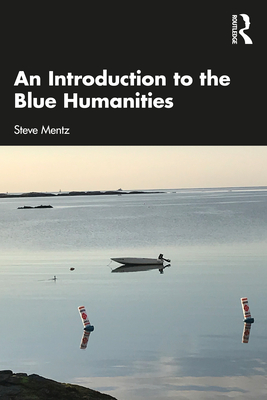 An Introduction to the Blue Humanities - Steve Mentz