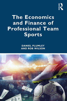 The Economics and Finance of Professional Team Sports - Daniel Plumley