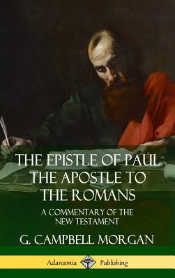 The Epistle of Paul the Apostle to the Romans: A Commentary of the New Testament (Hardcover) - G. Campbell Morgan