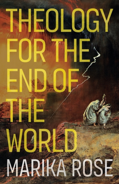 Theology for the End of the World - Marika Rose