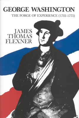 Coperta cărții 'George Washington: The Forge of Experience 1732 - 1775 - Volume I - James Thomas Flexner'