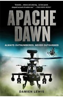 Coperta cărții 'Apache Dawn: Always Outnumbered, Never Outgunned - Damien Lewis'