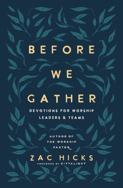 Before We Gather: Devotions for Worship Leaders and Teams - Zac M. Hicks