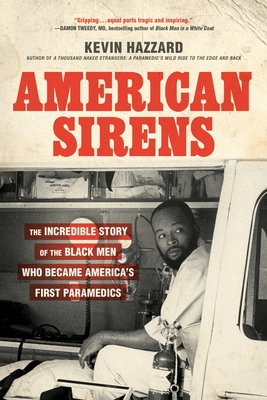 Coperta cărții 'American Sirens: The Incredible Story of the Black Men Who Became America's First Paramedics - Kevin Hazzard'
