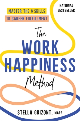 The Work Happiness Method: Master the 8 Skills to Career Fulfillment - Stella Grizont