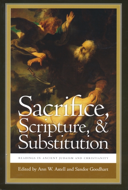 Sacrifice, Scripture, & Substitution: Readings in Ancient Judaism and Christianity - Ann W. Astell