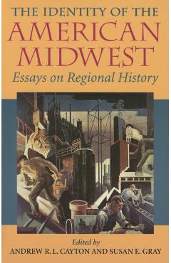 Poza produsului The Identity of the American Midwest: Essays on Regional History - Andrew R. L. Cayton
