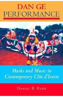 Coperta cărții 'Dan GE Performance: Masks and Music in Contemporary Côte d'Ivoire - Daniel B. Reed'