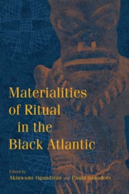 Materialities of Ritual in the Black Atlantic - Akinwumi Ogundiran