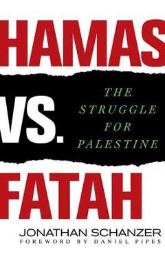 Coperta cărții 'Hamas vs. Fatah: The Struggle for Palestine - Jonathan Schanzer'