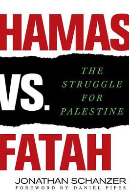 Hamas vs. Fatah: The Struggle for Palestine - Jonathan Schanzer