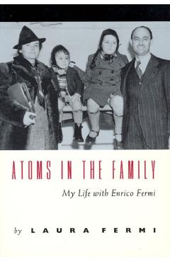 Poza produsului Atoms in the Family: My Life with Enrico Fermi - Laura Fermi