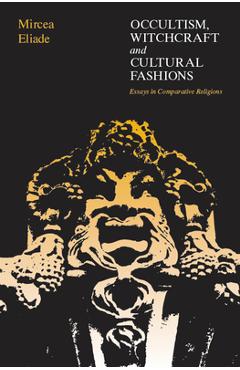 Coperta cărții 'Occultism, Witchcraft, and Cultural Fashions: Essays in Comparative Religion - Mircea Eliade'