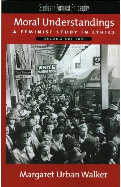 Coperta cărții 'Moral Understandings: A Feminist Study in Ethics - Margaret Urban Walker'