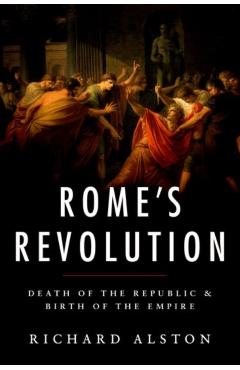 Poza produsului Rome's Revolution: Death of the Republic and Birth of the Empire - Richard Alston