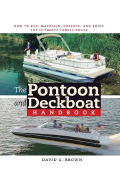 Coperta cărții 'The Pontoon and Deckboat Handbook: How to Buy, Maintain, Operate, and Enjoy the Ultimate Family Boats - David Brown'