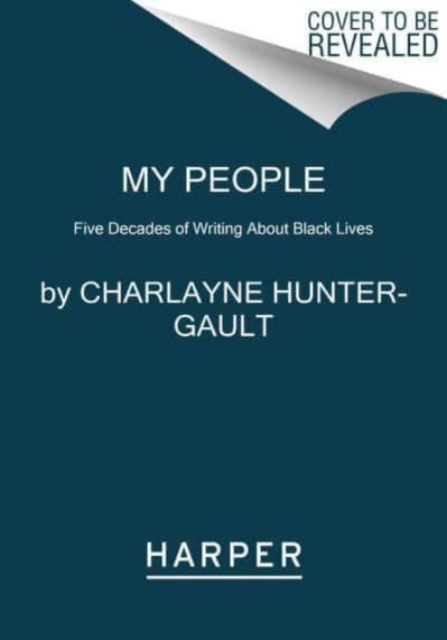 My People: Five Decades of Writing about Black Lives - Charlayne Hunter-gault