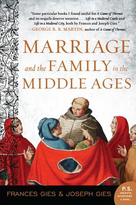 Marriage and the Family in the Middle Ages - Frances Gies