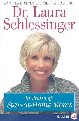 In Praise of Stay-At-Home Moms - Laura C. Schlessinger