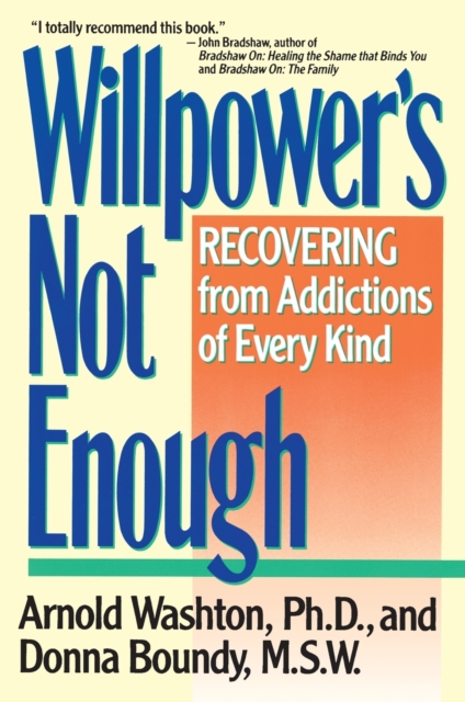 Willpower Is Not Enough - Arnold M. Washton