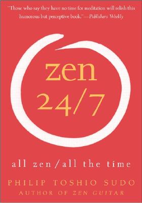 Zen 24/7: All Zen, All the Time - Philip T. Sudo
