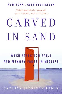 Carved in Sand: When Attention Fails and Memory Fades in Midlife - Cathryn Jakobson Ramin