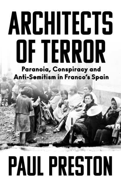 Architects of Terror: Paranoia, Conspiracy and Anti-Semitism in Franco's Spain - Paul Preston