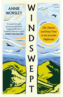Coperta cărții 'Windswept: Life, Nature and Deep Time in the Scottish Highlands - Annie Worsley'