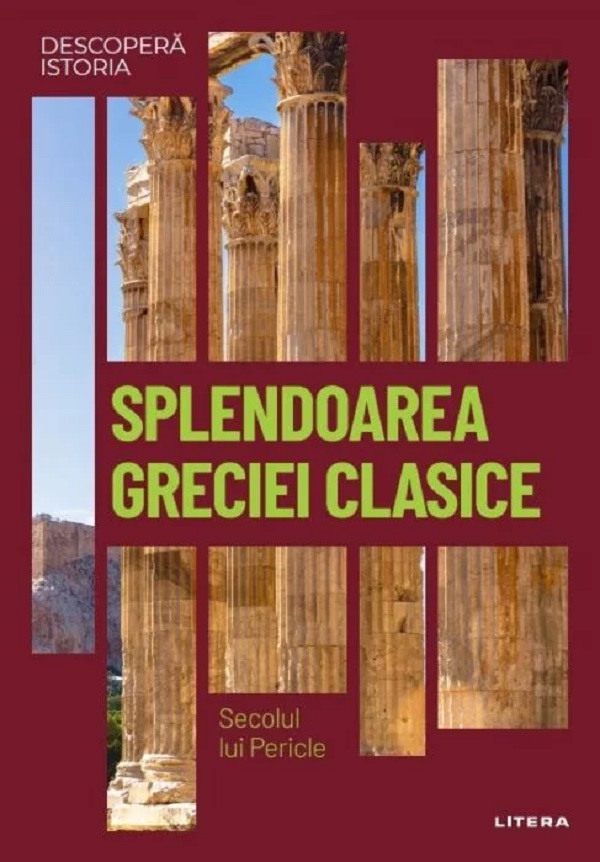 Descopera istoria. Splendoarea Greciei clasice. Secolul lui Pericle - J. A. Cardona