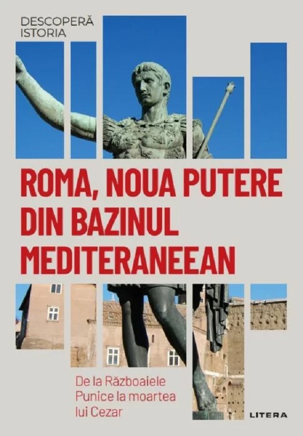 Descopera istoria. Roma, noua putere din bazinul mediteraneean. De la Razboaiele Punice la moartea lui Cezar
