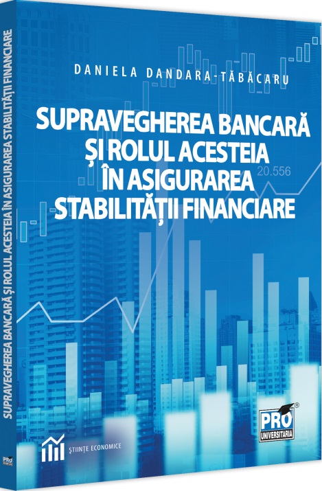 Supravegherea bancara si rolul acesteia in asigurarea stabilitatii financiare - Daniela Dandara-Tabacaru
