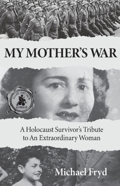 My Mother's War: A Holocaust Survivor's Tribute To An Extraordinary Woman - Michael Fryd