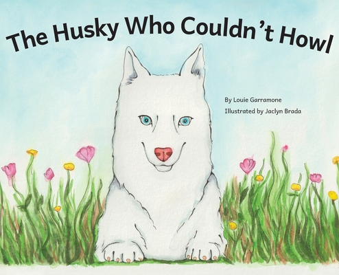 The Husky Who Couldn't Howl - Louie Garramone