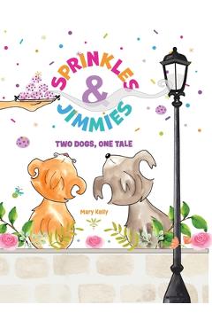 Coperta cărții 'Sprinkles & Jimmies, Two Dogs, One Tale - Mary Kelly'