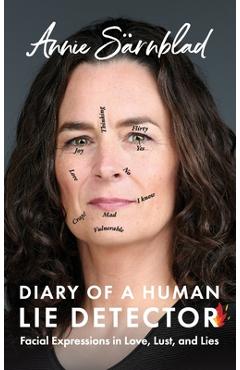 Coperta cărții 'Diary of a Human Lie Detector: Facial Expressions in Love, Lust, and Lies - Annie Sarnblad'